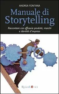 Beperkt Aanbod Manuale di storytelling. Raccontare con efficacia prodotti, marchi e identità d‘impresa