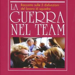 La guerra nel team. Racconto sulle 5 disfunzioni del lavoro di squadra Koop Online