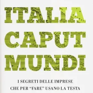 Finale Uitverkoop Italia caput mundi. I segreti delle imprese che per «fare» usano la testa