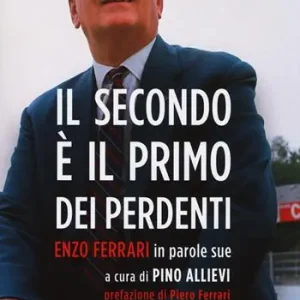Il secondo è il primo dei perdenti. Enzo Ferrari in parole sue Alleen Vandaag