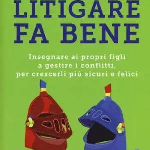 Gereduceerde Prijs Litigare fa bene. Insegnare ai propri figli a gestire i conflitti, per crescerli più sicuri e felici