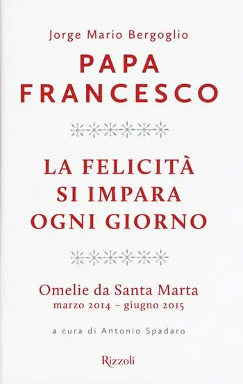 La felicità si impara ogni giorno. Omelie da Santa Marta (marzo 2014-giugno 2015) Dagaanbieding