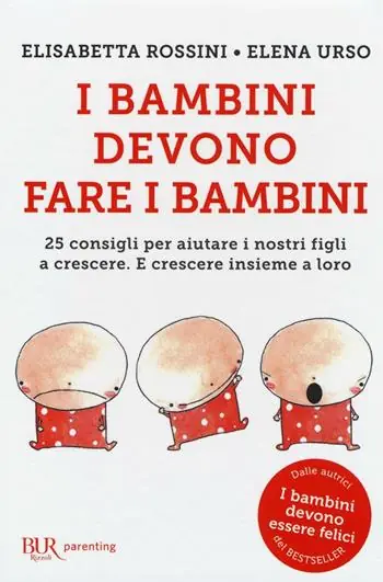 I bambini devono fare i bambini. 25 consigli per aiutare i nostri figli a crescere. E crescere insieme a loro Beste Prijs
