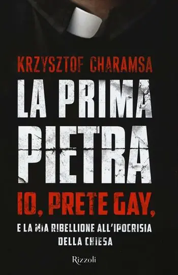 Koop Online La prima pietra. Io, prete gay, e la mia ribellione all‘ipocrisia della Chiesa