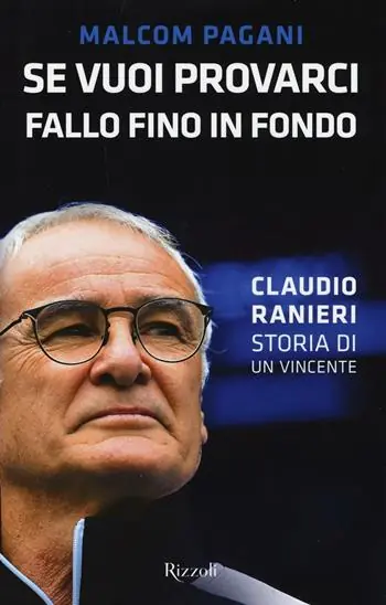 Se vuoi provarci, fallo fino in fondo. Claudio Ranieri, storia di un vincente Direct Beschikbaar