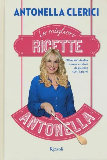 Nu Kopen Le migliori ricette di Antonella. Oltre 200 ricette buone e veloci da gustare tutti i giorni