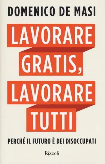 Gereduceerde Prijs Lavorare gratis, lavorare tutti. Perché il futuro è dei disoccupati