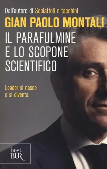 Il parafulmine e lo scopone scientifico. Come diventare un vero leader nel lavoro e nella vita Must-Have