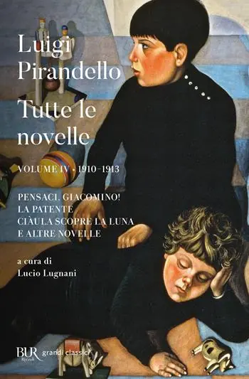 Tutte le novelle. Vol. 4 1910-1913 Pensaci, Giacomino!, La patente, Ciàula scopre la luna e altre novelle Must-Have
