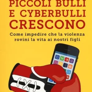 Piccoli bulli e cyberbulli crescono. Come impedire che la violenza rovini la vita ai nostri figli Op = Op