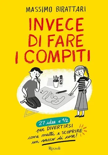 Populair Invece di fare i compiti. 27 idee e 1/2 per divertirsi come matti e scoprire un sacco di cose. Ediz. illustrata