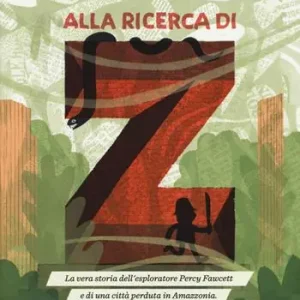 Alla ricerca di Z. La vera storia dell‘esploratore Percy Fawcett e di una città perduta in Amazzonia Seizoensaanbieding