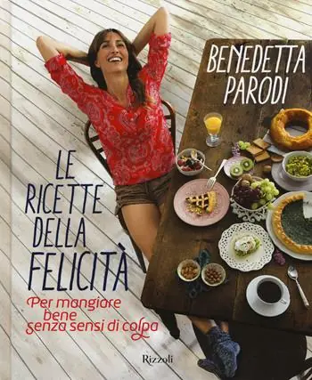 Beperkt Aanbod Le ricette della felicità. Per mangiare bene senza sensi di colpa
