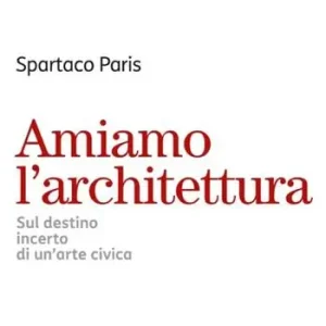 Amiamo l’architettura. Sul destino incerto di un’arte civica Gereduceerde Prijs