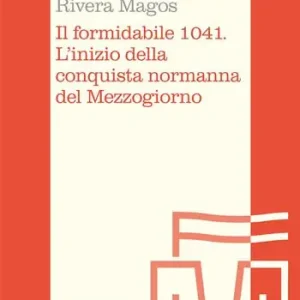 Beperkt Aanbod Il formidabile 1041. L‘inizio della conquista normanna del Mezzogiorno