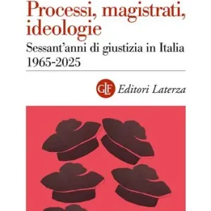 Betaalbaar Processi, magistrati, ideologie. Sessant’anni di giustizia in Italia 1965-2025