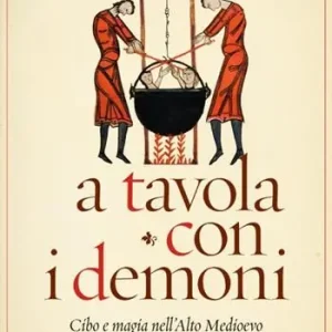 Betrouwbaar A tavola con i demoni. Cibo e magia nell‘Alto Medioevo