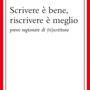 Flitsaanbieding Scrivere è bene, riscrivere è meglio. Prove ragionate di (ri)scrittura