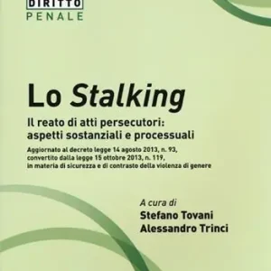 Lo stalking. Il reato di atti persecutori aspetti sostanziali e processuali Hoge Kwaliteit