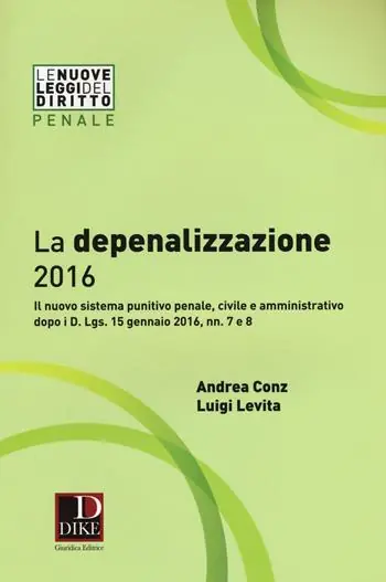 La depenalizzazione 2016. Il nuovo sistema punitivo penale, civile e amministrativo dopo i D. Lgs. 15 gennaio 2016, nn. 7 e 8 Weekendaanbieding