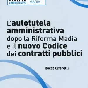 L‘autotutela amministrativa dopo la riforma Madia e il nuovo codice dei contratti pubblici Beperkt Aanbod