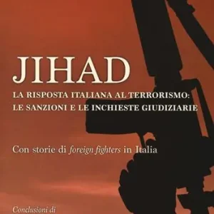 Flitsaanbieding Jihad. La risposta italiana al terrorismo le sanzioni e le inchieste giudiziarie. Con storie di «foreign fighters» in Italia