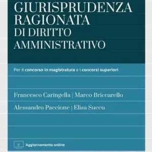 Bestseller Giurisprudenza ragionata di diritto amministrativo. Per il concorso in magistratura e concorsi superiori. Con aggiornamento online