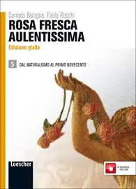 Betrouwbaar Rosa fresca aulentissima. Ediz. gialla. Per le Scuole superiori. Con espansione online. Vol. 5 Dal naturalismo al primo Novecento