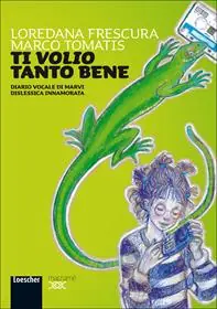 Alleen Vandaag Ti «volio» tanto bene. Diario vocale di Marvi dislessica innamorata. Per la Scuola media. Con espansione online