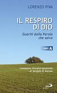 Il respiro di Dio. Guariti dalla parola che salva. Commento liturgico-pastorale al Vangelo di Matteo. Anno A Beperkt Aanbod