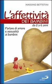 L‘affettività dei bambini. Da 0 a 6 anni. Parlare di amore e sessualità ai bambini Meest Verkocht