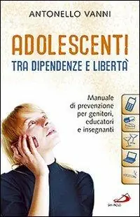 Hete Deal Adolescenti tra dipendenze e libertà. Manuale di prevenzione per genitori, educatori e insegnanti