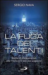 Bestel Nu La fuga dei talenti. Storie di professionisti che l‘Italia si è lasciata scappare