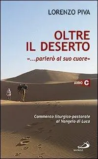 Hoge Kwaliteit Oltre il deserto ... parlerò al suo cuore (Osea 2,16). Commento liturgico-pastorale al Vangelo di Luca. Anno C