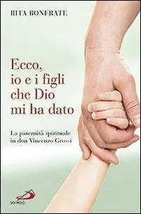 Ecco, io e i figli che Dio mi ha dato. La paternità spirituale in don Vincenzo Grossi Bestel Nu