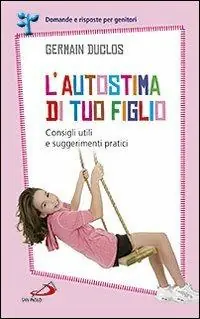 L‘autostima di tuo figlio. Consigli utili e suggerimenti pratici Gratis Retour