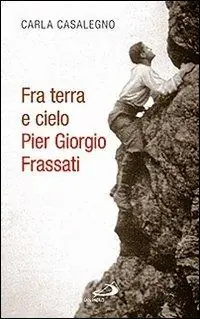 Fra terra e cielo. Pier Giorgio Frassati. L‘ingegnere dei minatori in preghiera adorante Aanbieding