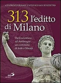 Hoge Kwaliteit 313 l‘editto di Milano. Da Costantino ad Ambrogio. Un cammino di fede e libertà