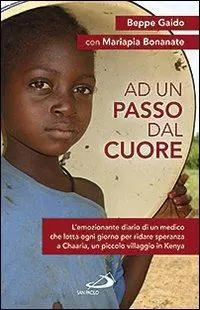 Bestseller Ad un passo dal cuore. L‘emozionante diario di un medico che lotta ogni giorno per ridare speranza a Chaaria, un piccolo villaggio in Kenya