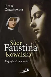 Alleen Vandaag Suor Faustina Kowalska. Biografia di una santa