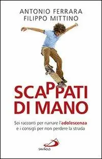 Gecertificeerd Scappati di mano. Sei racconti per narrare l‘adolescenza e i consigli per non perdere la strada