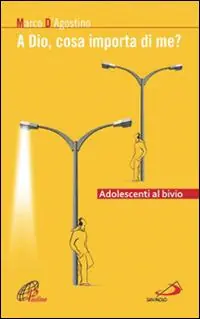 A Dio, cosa importa di me? Adolescenti al bivio Must-Have