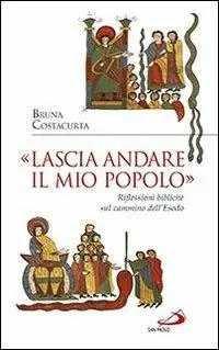 «Lascia andare il mio popolo». Riflessioni bibliche sul cammino dell‘Esodo Nieuw