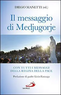 Il messaggio di Medjugorje. La storia delle apparizioni. Tutti i messaggi della Regina della Pace e le profezie degli ultimi tempi Rechtstreeks Van De Fabrikant