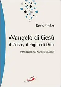 «Vangelo di Gesù, il Cristo, il Figlio di Dio». Introduzione ai Vangeli sinottici Favoriet