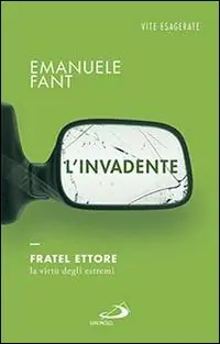 Exclusieve Aanbieding L‘invadente. Fratel Ettore, la virtù degli estremi