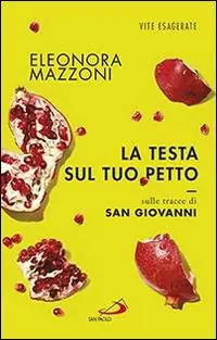 Bestseller La testa sul tuo petto. Sulle tracce di san Giovanni