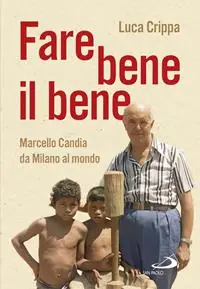 Direct Verzonden Fare bene il bene. Marcello Candia da Milano al mondo
