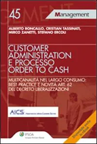 Customer administration e processo order to cash. Multicanalità nel largo consumo best practice e novità art. 62 del decreto liberalizzazioni Premium