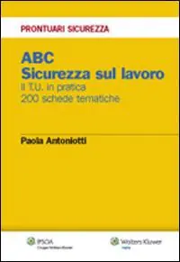 ABC. Sicurezza sul lavoro. Il T.U. in pratica. 200 schede tematiche Beperkt Aanbod